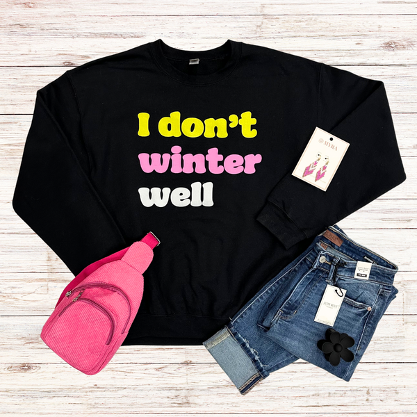 I Don't Winter Well Sweatshirt S-2XL